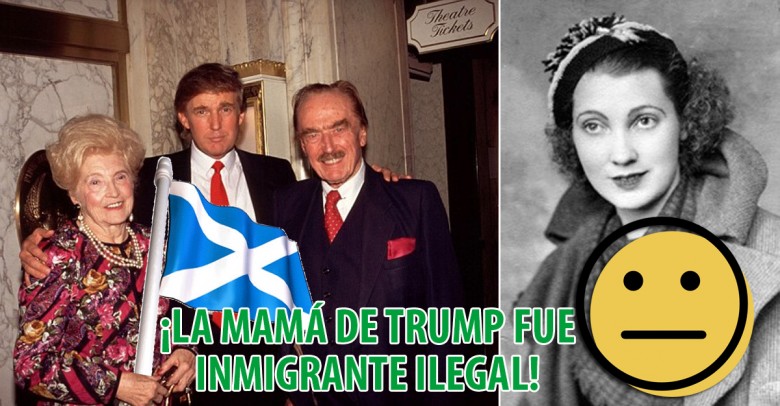 ¡La mamá de Trump vino de Escocia como ilegal y trabajó de sirvienta!