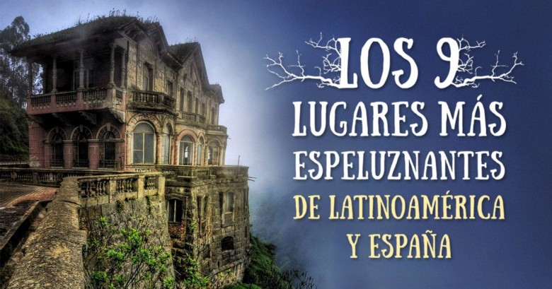 Los 9 lugares más terroríficos de Latinoamérica y España