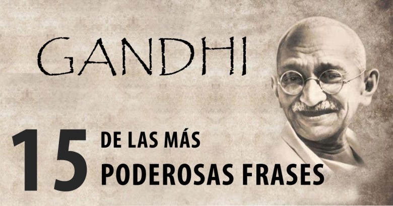 Gandhi y 15 de las más Poderosas Frases