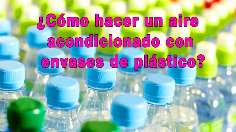 ¿Sabias que puedes hacer un aire acondicionado con envases de plástico?