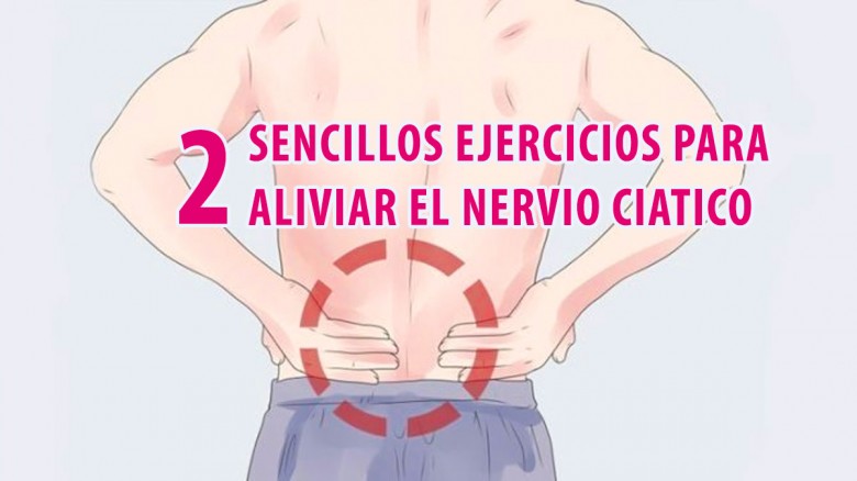 Dos sencillos ejercicios para aliviar el nervio ciatico