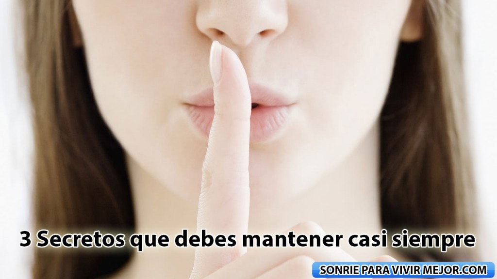 3 Secretos que debes mantener casi siempre